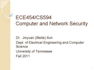 ECE 454CS 594 Computer and Network Security Dr