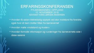 ERFARINGSKONFERANSEN FYLKESMANNEN I OPPLAND 13 NOVEMBER 2018 ADVOKAT