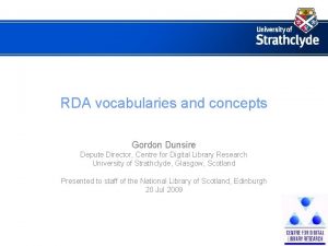 RDA vocabularies and concepts Gordon Dunsire Depute Director