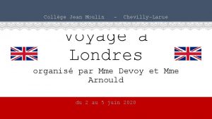 Collge Jean Moulin ChevillyLarue Voyage Londres organis par