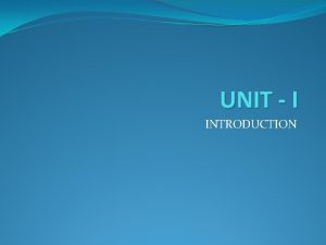 UNIT I INTRODUCTION UNIT I INTRODUCTION v Definition