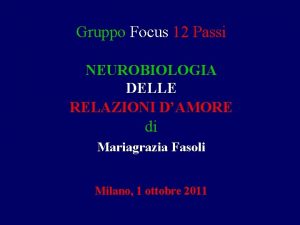 Gruppo Focus 12 Passi NEUROBIOLOGIA DELLE RELAZIONI DAMORE