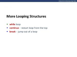 Introduction to Computing Using Python More Looping Structures