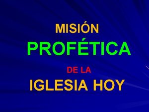 MISIN PROFTICA DE LA IGLESIA HOY DESDE DNDE