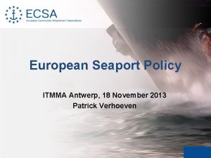 European Seaport Policy ITMMA Antwerp 18 November 2013