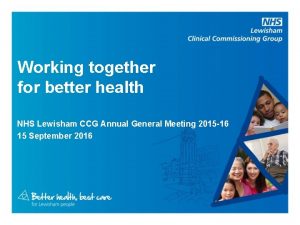 Working together for better health NHS Lewisham CCG