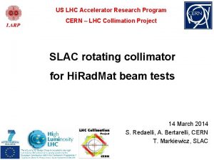US LHC Accelerator Research Program CERN LHC Collimation