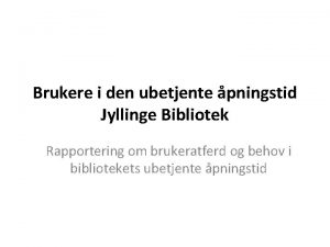 Brukere i den ubetjente pningstid Jyllinge Bibliotek Rapportering