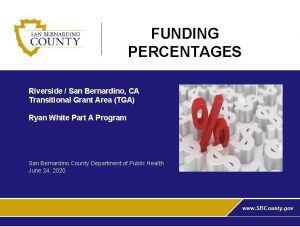 FUNDING PERCENTAGES Riverside San Bernardino CA Transitional Grant