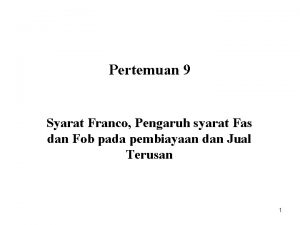 Pertemuan 9 Syarat Franco Pengaruh syarat Fas dan