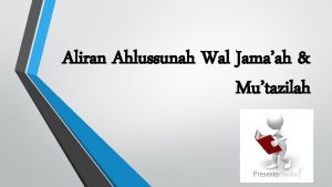 Aliran Ahlussunah Wal Jamaah Mutazilah RUMUSAN MASALAH Apakah