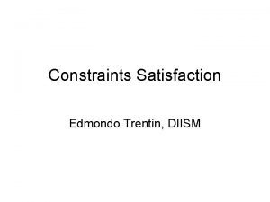 Constraints Satisfaction Edmondo Trentin DIISM Constraint Satisfaction Problems