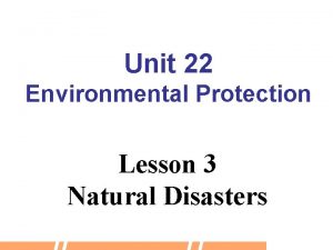 Unit 22 Environmental Protection Lesson 3 Natural Disasters