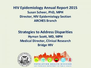 HIV Epidemiology Annual Report 2015 Susan Scheer Ph