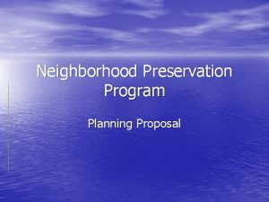 Neighborhood Preservation Program Planning Proposal What is Neighborhood