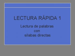 LECTURA RPIDA 1 Lectura de palabras con slabas