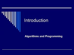 Introduction Algorithms and Programming Computer Programming o A