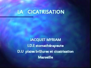 LA CICATRISATION JACQUET MYRIAM I D E stomathrapeute