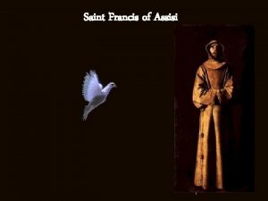 Saint Francis of Assisi 1 Francis was born