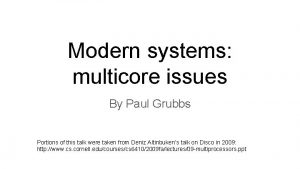 Modern systems multicore issues By Paul Grubbs Portions