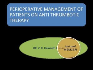 PERIOPERATIVE MANAGEMENT OF PATIENTS ON ANTI THROMBOTIC THERAPY