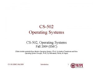 CS502 Operating Systems CS502 Operating Systems Fall 2009