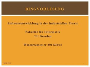 RINGVORLESUNG Softwareentwicklung in der industriellen Praxis Fakultt fr