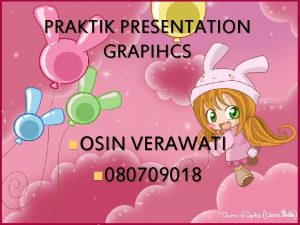 PRAKTIK PRESENTATION GRAPIHCS n OSIN VERAWATI n 080709018