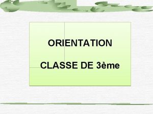 ORIENTATION CLASSE DE 3me Calendrier de lorientation PHASE