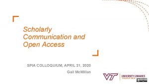 Scholarly Communication and Open Access SPIA COLLOQUIUM APRIL