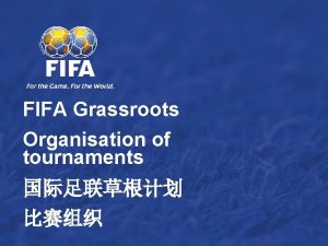 FIFA Grassroots Organisation of tournaments GRASSROOTS TOURNAMENTS Adaptation