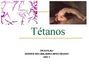 Ttanos DR A FILALI SERVICE DES MALADIES INFECTIEUSES