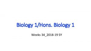 Biology 1Hons Biology 1 Weeks 342018 19 SY