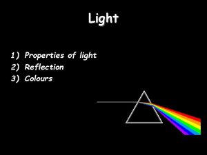 Light 1 Properties of light 2 Reflection 3