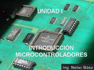 UNIDAD I INTRODUCCIN MICROCONTROLADORES DEFINICIN Un microcontrolador es