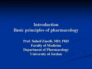 Introduction Basic principles of pharmacology Prof Suheil Zmeili