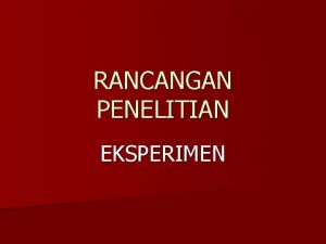 RANCANGAN PENELITIAN EKSPERIMEN Pendahuluan Rancangan merupakan proses perencanaan