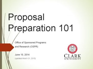 Proposal Preparation 101 Office of Sponsored Programs and