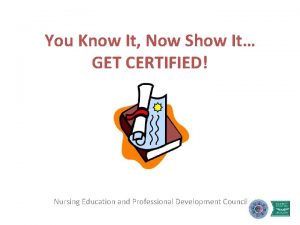 You Know It Now Show It GET CERTIFIED