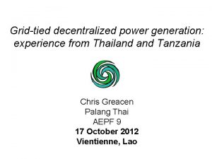 Gridtied decentralized power generation experience from Thailand Tanzania