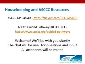 1 Housekeeping and ASCCC Resources ASCCC GP Canvas