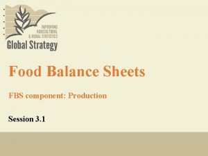 Food Balance Sheets FBS component Production Session 3
