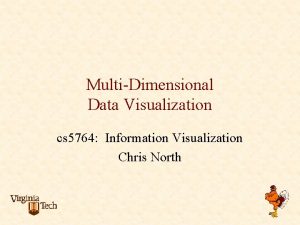 MultiDimensional Data Visualization cs 5764 Information Visualization Chris