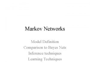 Markov Networks Model Definition Comparison to Bayes Nets