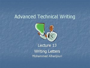 Advanced Technical Writing Lecture 13 Writing Letters Mohammed