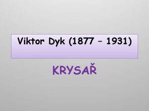 Viktor Dyk 1877 1931 KRYSA Viktor Dyk pelom