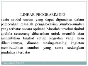 LINEAR PROGRAMMING suatu model umum yang dapat digunakan