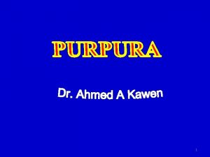 1 Q 1 What is purpura Purpura is