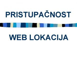 PRISTUPANOST WEB LOKACIJA Pristupanost n Problem pristupa elektronskim