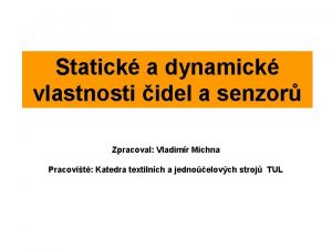 Statick a dynamick vlastnosti idel a senzor Zpracoval